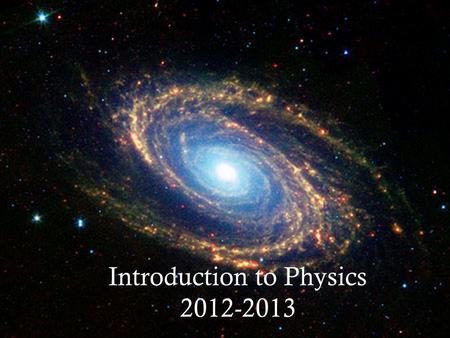 Introduction to Physics 2012-2013 2012-2013. Mrs. Tsimberg … I’ll have you introduce yourselves later in class to break things up a bit!