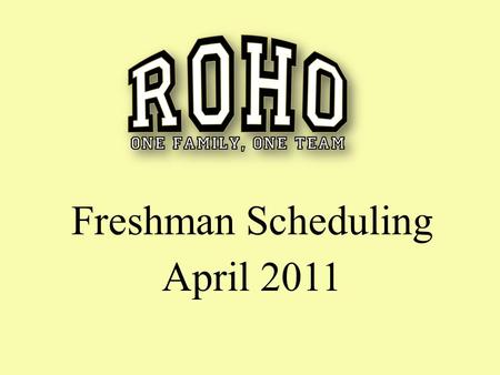 Freshman Scheduling April 2011. Administrative Staff Judy McDonald, Principal Synthia Kirby, Assistant Principal Peter Braveboy, Assistant Principal Rebecca.