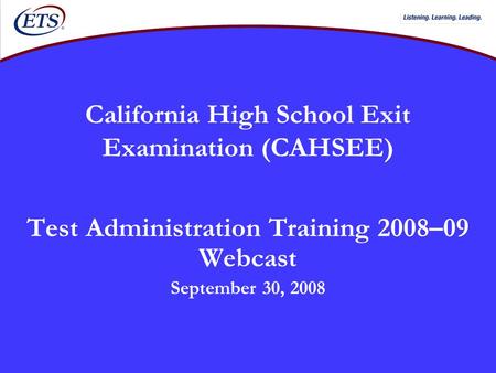 California High School Exit Examination (CAHSEE) Test Administration Training 2008–09 Webcast September 30, 2008.