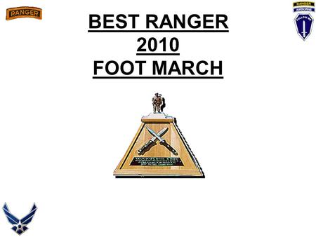 BEST RANGER 2010 FOOT MARCH. OIC: CPT Hilling NCOIC: MSGT Newman SUPERVISE EVENT- SFC Hudson VIP BRIEFER: SFC Aker CROWD CONTROL: SSG Adams, SFC Konkol.