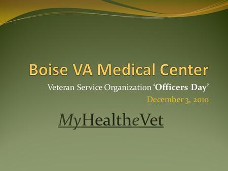 Veteran Service Organization ‘Officers Day’ December 3, 2010 MyHealtheVet.