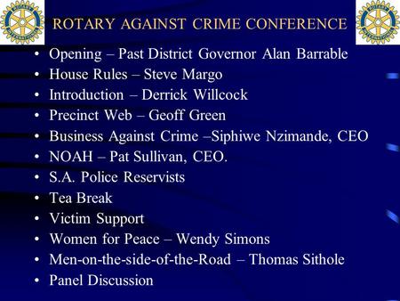 ROTARY AGAINST CRIME CONFERENCE Opening – Past District Governor Alan Barrable House Rules – Steve Margo Introduction – Derrick Willcock Precinct Web.