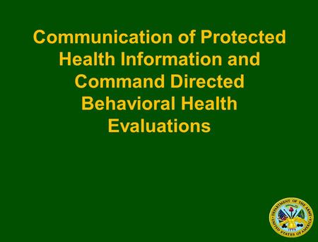 Communication of Protected Health Information and Command Directed Behavioral Health Evaluations.