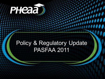 Policy & Regulatory Update PASFAA 2011. Participation in the Direct Loan Program Direct Subsidized and Direct Unsubsidized Loans are two components of.