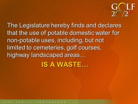 The Legislature hereby finds and declares that the use of potable domestic water for non-potable uses, including, but not limited to cemeteries, golf courses,