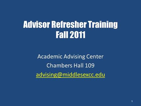 Advisor Refresher Training Fall 2011 Academic Advising Center Chambers Hall 109 1.