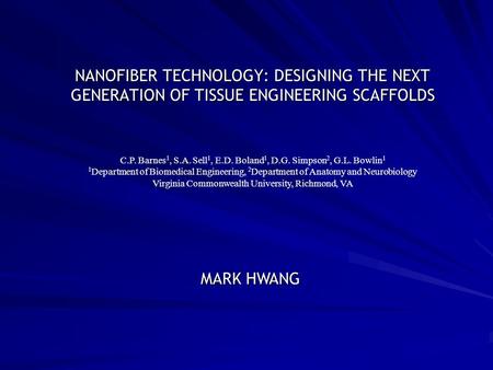 NANOFIBER TECHNOLOGY: DESIGNING THE NEXT GENERATION OF TISSUE ENGINEERING SCAFFOLDS C.P. Barnes 1, S.A. Sell 1, E.D. Boland 1, D.G. Simpson 2, G.L. Bowlin.