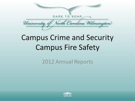 Campus Crime and Security Campus Fire Safety 2012 Annual Reports.