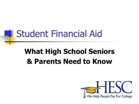 Student Financial Aid What High School Seniors & Parents Need to Know.