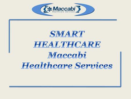  Maccabi is the second largest HMO in Israel. It covers 1.85 million people (24.5% 0f the population)  It is a recognized health fund within the framework.