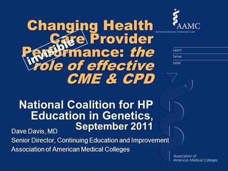 Changing Health Care Provider Performance: the role of effective CME & CPD National Coalition for HP Education in Genetics, September 2011 Dave Davis,