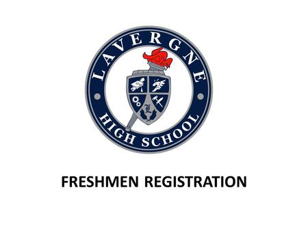 FRESHMEN REGISTRATION. High School Graduation Requirements English – 4 Credits English I English II English III English IV Math – 4 Credits Algebra I.