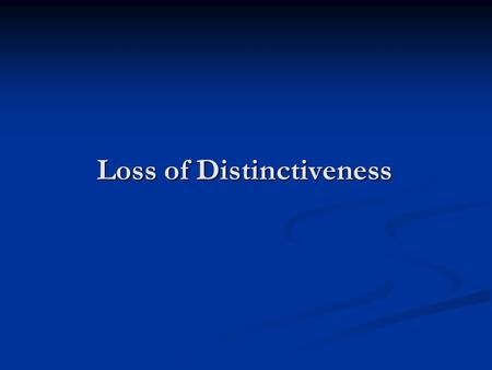 Loss of Distinctiveness. Generally, a mark can lose distinctiveness in two ways Generally, a mark can lose distinctiveness in two ways Used by a competitor.