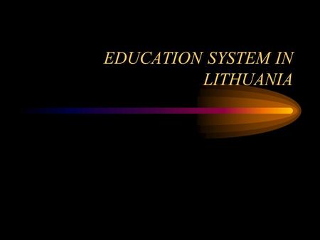 EDUCATION SYSTEM IN LITHUANIA