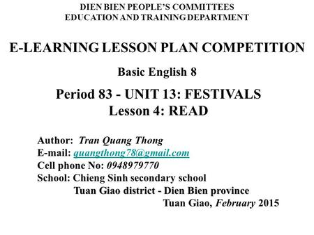 E-LEARNING LESSON PLAN COMPETITION Basic English 8 DIEN BIEN PEOPLE’S COMMITTEES EDUCATION AND TRAINING DEPARTMENT Period 83 - UNIT 13: FESTIVALS Lesson.