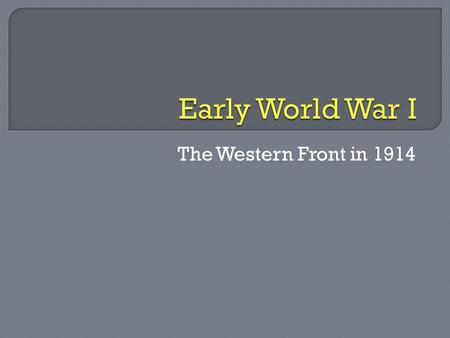 The Western Front in 1914.  Germany attacked France through Belgium immediately after war began  Allied forces in France were forced to retreat backwards.