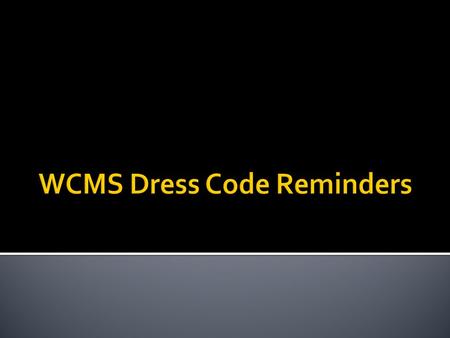  Helpful Hints  Avoid wearing dresses, blouses, sweaters and shirts that are strapless, low cut, halter tops or see through material. No bare midriffs.