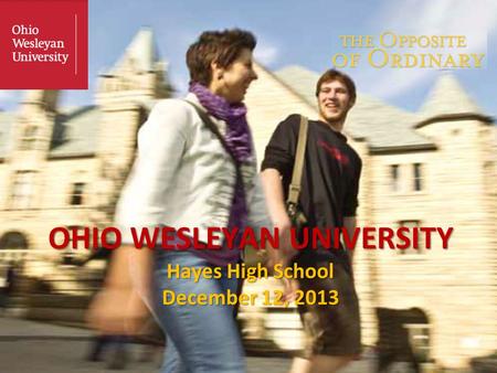 OHIO WESLEYAN UNIVERSITY Hayes High School December 12, 2013.