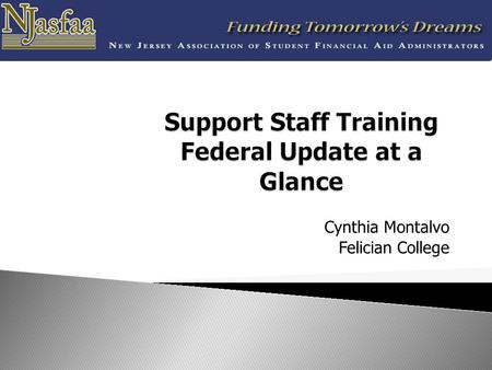 Cynthia Montalvo Felician College.  Higher Education Initiatives  Legislative Updates  Sequestration  Defense of Marriage Act  FAFSA Parental Information.