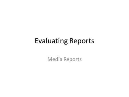 Evaluating Reports Media Reports. How are Media Articles on Polls and Surveys Written ? Journalists are taught to write media articles in a particular.