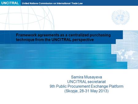 UNCITRAL United Nations Commission on International Trade Law Framework agreements as a centralized purchasing technique from the UNCITRAL perspective.