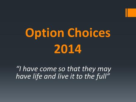 Option Choices 2014 “I have come so that they may have life and live it to the full”