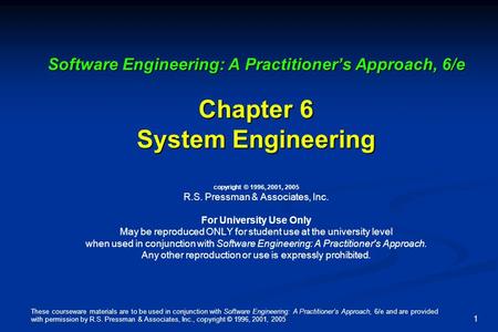 These courseware materials are to be used in conjunction with Software Engineering: A Practitioner’s Approach, 6/e and are provided with permission by.