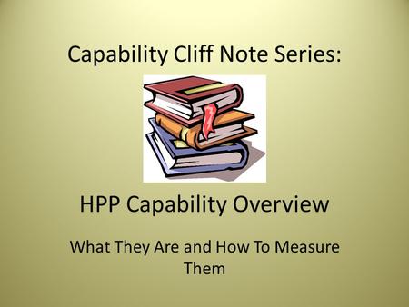 Capability Cliff Note Series: HPP Capability Overview What They Are and How To Measure Them.