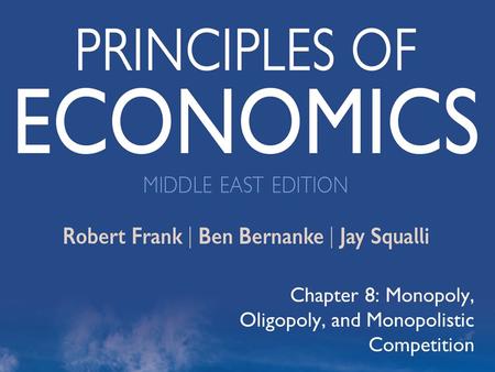 Chapter 8: Monopoly, Oligopoly, and Monopolistic Competition