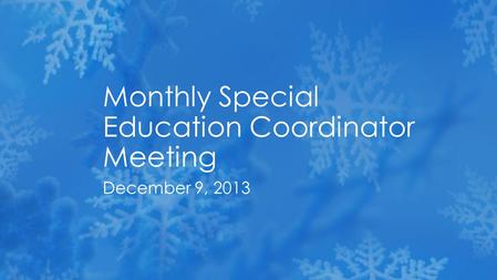 December 9, 2013 Monthly Special Education Coordinator Meeting.