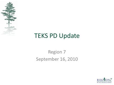 Region 7 September 16, 2010. 2 Region 7 State TEKS PD June 1 to August 31, 2010 Copyright 2009 by Region 7 Education Service Center. All rights reserved.