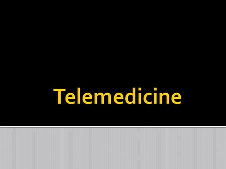  Definition: “The use of computers, the Internet, and other communication technologies to provide medical care to patients at a distance.”  Forms: 