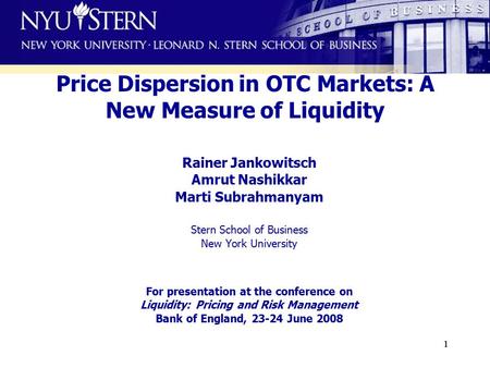 11 Price Dispersion in OTC Markets: A New Measure of Liquidity Rainer Jankowitsch Amrut Nashikkar Marti Subrahmanyam Stern School of Business New York.