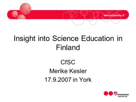 Insight into Science Education in Finland CfSC Merike Kesler 17.9.2007 in York.