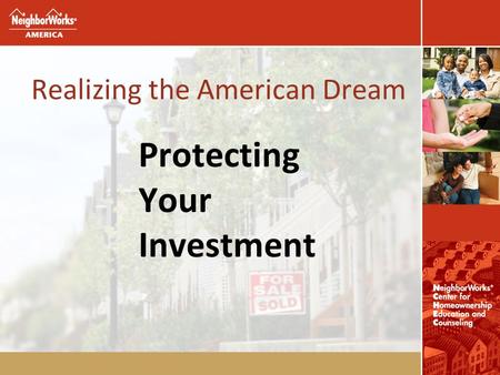 Realizing the American Dream Protecting Your Investment.