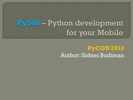 PyCON 2010 Author: Sidnei Budiman.  Your Average Programmer  One of the stereotypical 3 guys in a garage Currently working on building our own company.