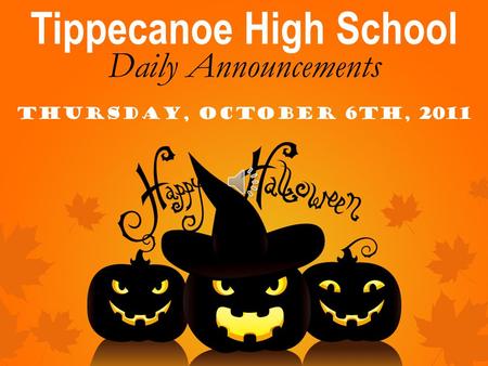 Tippecanoe High School Daily Announcements Thursday, October 6th, 2011.