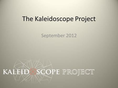 The Kaleidoscope Project September 2012. Project Goals  Eliminate textbook costs as an obstacle to student success  Increase student success through.