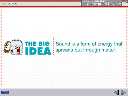 26 Sound Sound is a form of energy that spreads out through matter.