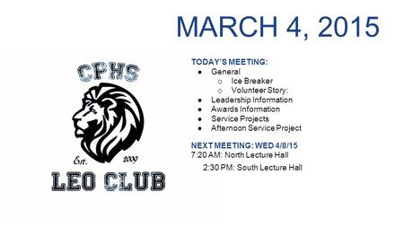 MARCH 4, 2015 TODAY’S MEETING: ●General o Ice Breaker o Volunteer Story: ●Leadership Information ●Awards Information ●Service Projects ●Afternoon Service.