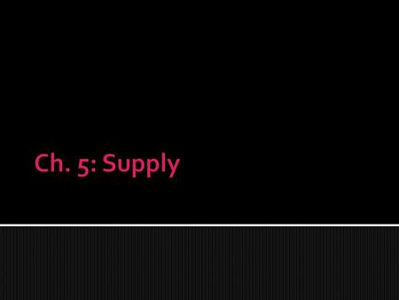  Supply-  anyone who provides goods & services is a producer  manufacturers, farmers, airlines, utility comp., pet sitter  Key words –  if prices.