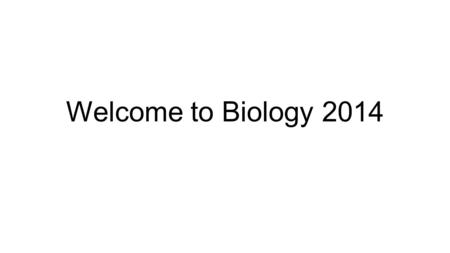 Welcome to Biology 2014. First off… Welcome back!!! Start the year off positive Happy Lunar New Year! Year of the horse.