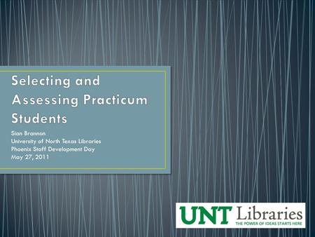 Sian Brannon University of North Texas Libraries Phoenix Staff Development Day May 27, 2011.