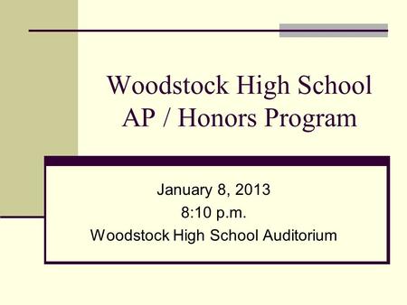 Woodstock High School AP / Honors Program January 8, 2013 8:10 p.m. Woodstock High School Auditorium.