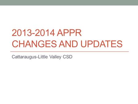 2013-2014 APPR CHANGES AND UPDATES Cattaraugus-Little Valley CSD.