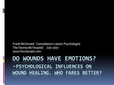 Frank McDonald Consultation-Liaison Psychologist The Townsville Hospital July 2007 www.fmcdonald.com.