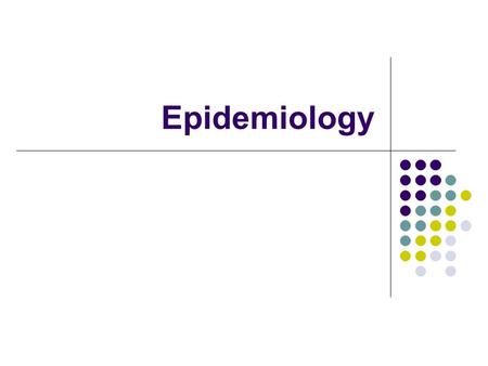 Epidemiology. Comes from Greek words epi, meaning “on or upon” demos,meaning “people” logos, meaning “the study of” Study of distribution and determinants.