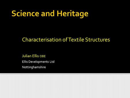 Characterisation of Textile Structures Julian Ellis OBE Ellis Developments Ltd Nottinghamshire.