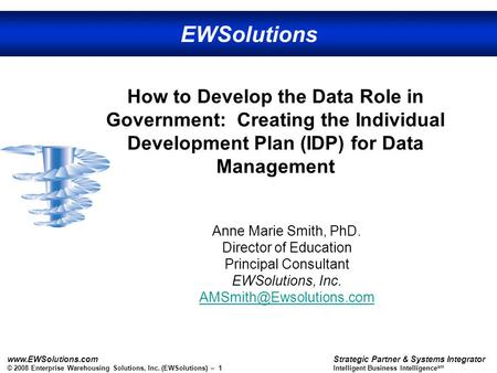 EWSolutions www.EWSolutions.com © 2008 Enterprise Warehousing Solutions, Inc. (EWSolutions) – 1 Strategic Partner & Systems Integrator Intelligent Business.