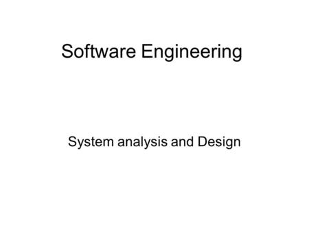 Software Engineering System analysis and Design. Steps in System Analysis and Design I dentification of the problem F easibility Study System A nalysis.